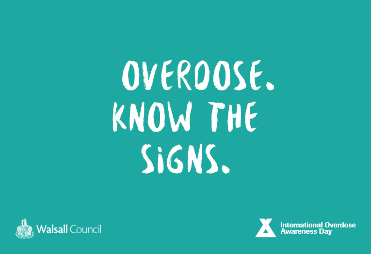 Image reads Overdose. Know the signs. Logos of Walsall Council and International Overdose Awareness Day.