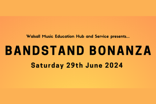 Image reading: Walsall Music Education Hub & Service presents Bandstand Bonanza, Saturday 29 June 2024