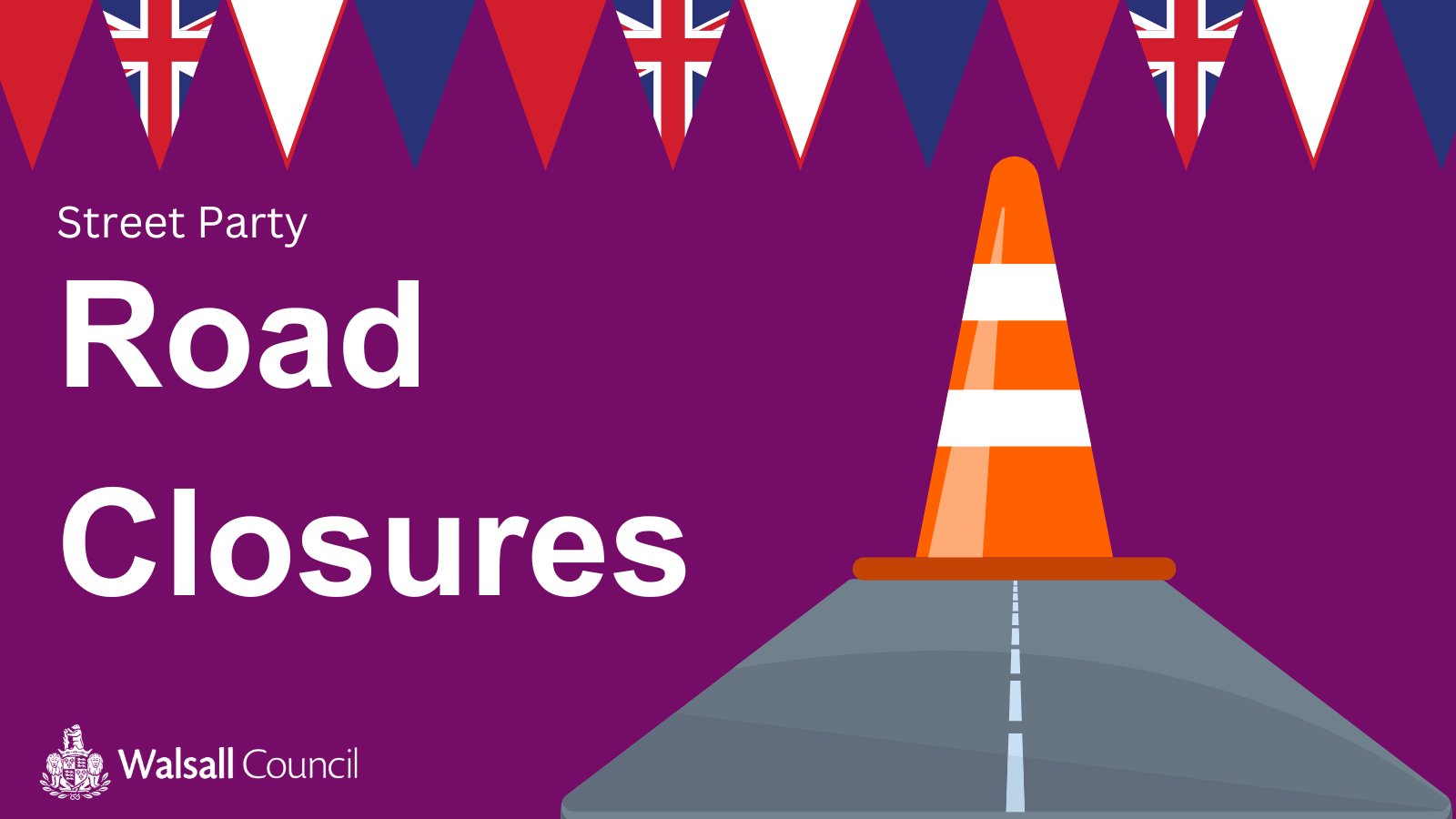 Image says Street Party Road Closures, depicted by designs of a red, blue and white coloured bunting, an orange traffic cone and a road.