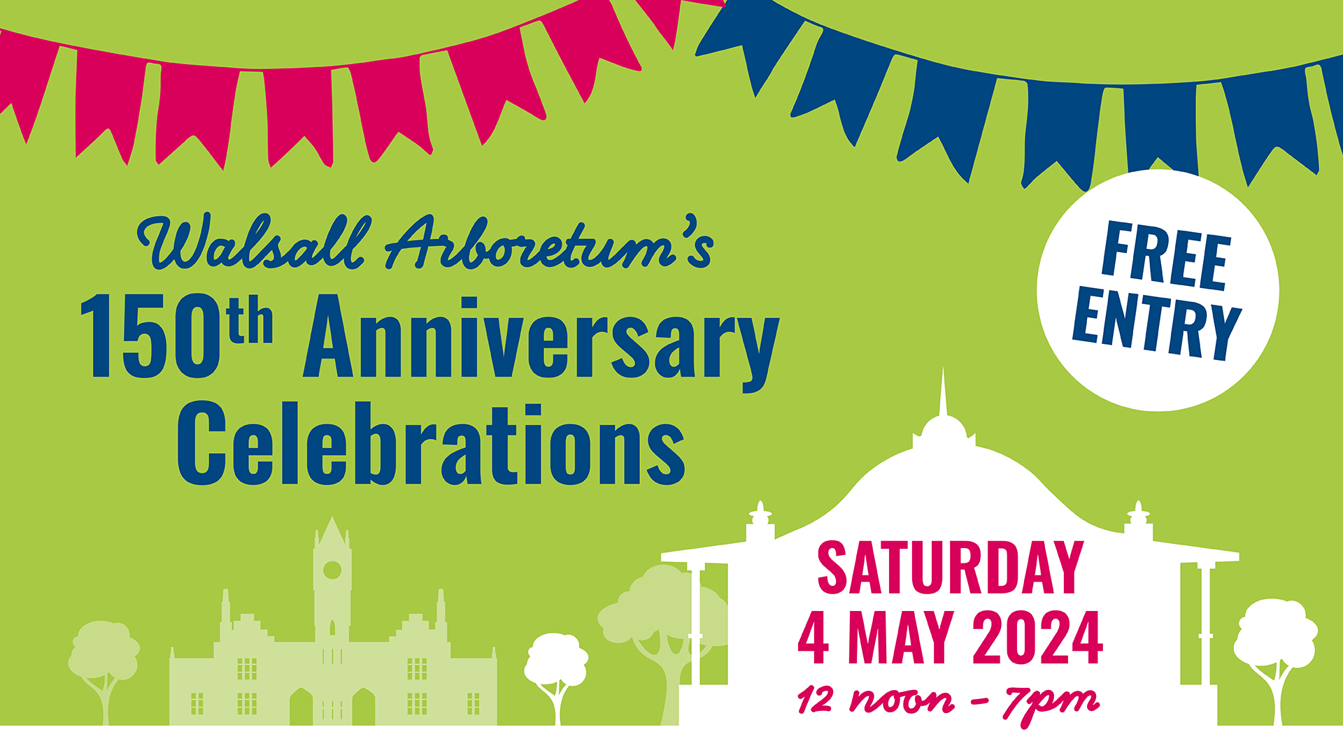 Graphic showing the Arboretum's band stand and clocktower with bunting along the top of the design. It reads Walsall Arboretum's 150th Anniversary celebrations. Saturday 4 May 2024. 12 noon -7pm. Free entry.