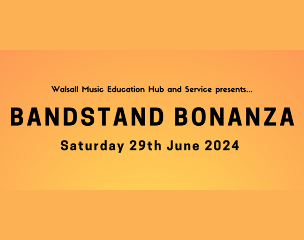 Image reading: Walsall Music Education Hub & Service presents Bandstand Bonanza, Saturday 29 June 2024
