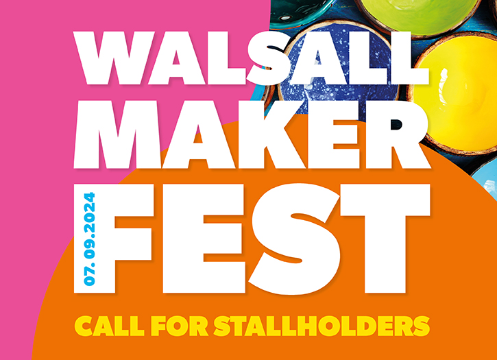 Colourful image which reads: Walsall Maker Fest Call for Stallholders 7 September 2024. Photo included shows multicoloured bowls