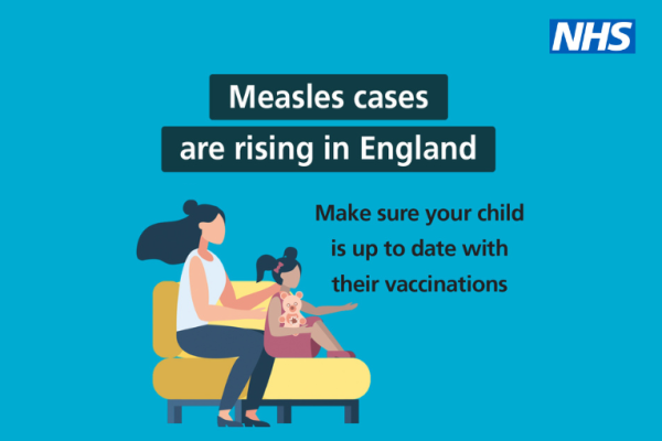 Image depicts text: Measles cases are rising in England. Make sure your child is up to date with their vaccinations. The image includes the NHS lozenge and a graphic of a mum and child sitting on a yellow sofa.