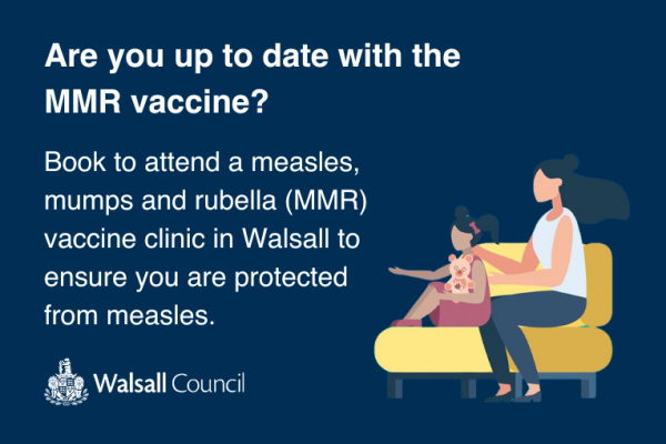 Image depicts are you up to date with the MMR vaccine? Book to attend a measles, mumps and rubella (MMR) vaccine clinic in Walsall to ensure you are protected from measles.