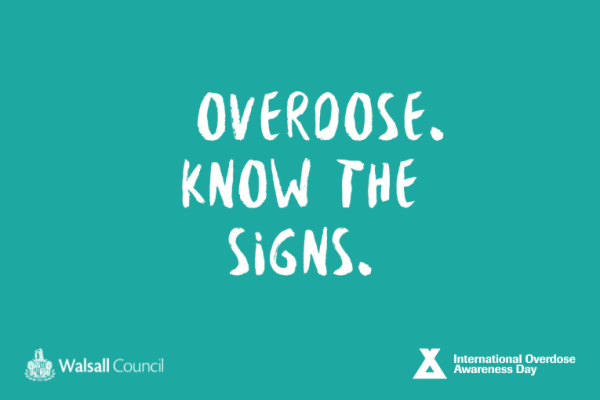 Image reads Overdose. Know the signs. Logos of Walsall Council and International Overdose Awareness Day. 
