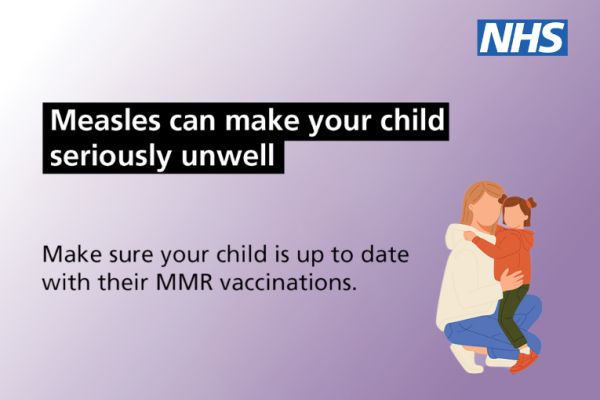 Image reads: measles can make your child seriously unwell. Make sure your child is up to date with their MMR vaccinations.